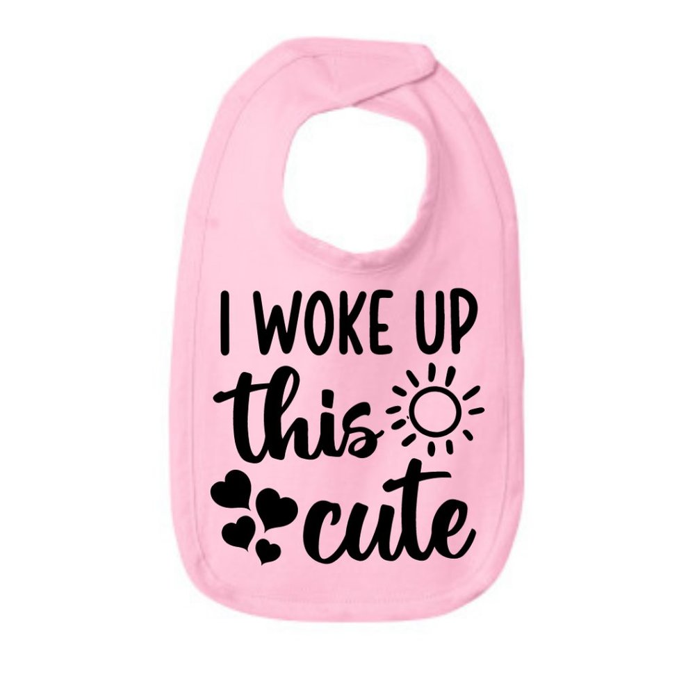 I Woke Up This Cute Baby Bib